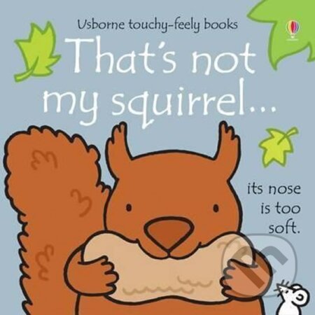 Kniha: That´s Not My Squirrel (Fiona Wattová). Usborne, 2016 Kniha: That´s Not My Squirrel (Fiona Wattová). Usborne, 2016