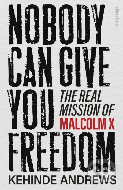 Kniha: Nobody Can Give You Freedom (Kehinde Andrews). Penguin Books, 2025 Kniha: Nobody Can Give You Freedom (Kehinde Andrews). Penguin Books, 2025