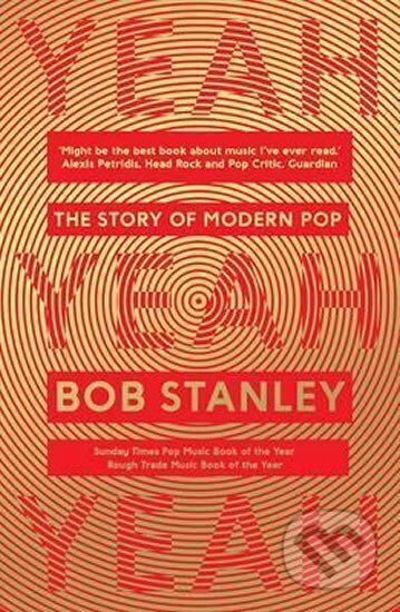 Kniha: Yeah Yeah Yeah : The Story of Modern Pop (Bob Stanley). Faber and Faber, 2015 Kniha: Yeah Yeah Yeah : The Story of Modern Pop (Bob Stanley). Faber and Faber, 2015