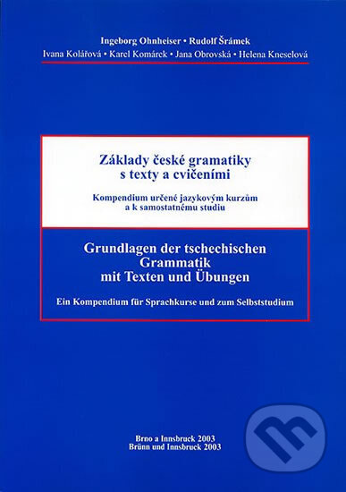 Kniha: Základy české gramatiky s texty a cvičeními. Grundlagen der tschechischen Grammatik. mit Texten und Übungen (autorů kolektiv). Muni Press, 2003 Kniha: Základy české gramatiky s texty a cvičeními. Grundlagen der tschechischen Grammatik. mit Texten und Übungen (autorů kolektiv). Muni Press, 2003