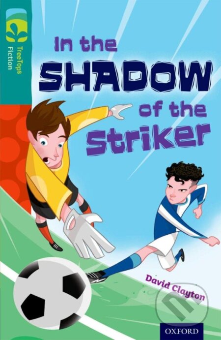 Kniha: Oxford Reading Tree TreeTops Fiction 16 In the Shadow of the Striker (David Clayton). Oxford University Press, 2014 Kniha: Oxford Reading Tree TreeTops Fiction 16 In the Shadow of the Striker (David Clayton). Oxford University Press, 2014