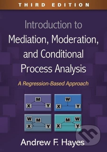 Kniha: Introduction to Mediation, Moderation, and Conditional Process Analysis (Andrew F. Hayes). Taylor and Francis, 2022 Kniha: Introduction to Mediation, Moderation, and Conditional Process Analysis (Andrew F. Hayes). Taylor and Francis, 2022
