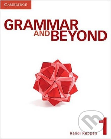 Kniha: Grammar and Beyond Level 1: Student´s Book (Randi Reppen). Cambridge University Press, 2012 Kniha: Grammar and Beyond Level 1: Student´s Book (Randi Reppen). Cambridge University Press, 2012