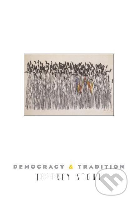 Kniha: Democracy and Tradition (Jeffrey Stout). Princeton University Press, 2005 Kniha: Democracy and Tradition (Jeffrey Stout). Princeton University Press, 2005