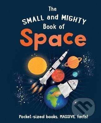 Kniha: The Small and Mighty Book of Space (Mike Goldsmith). , 2022 Kniha: The Small and Mighty Book of Space (Mike Goldsmith). , 2022