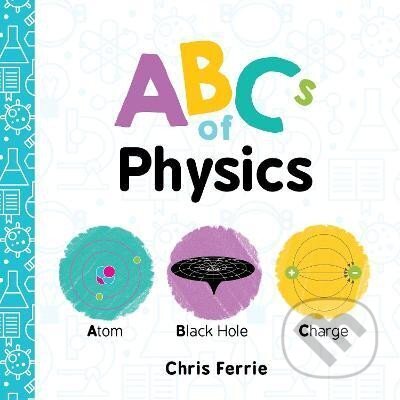 Kniha: ABCs of Physics (Chris Ferrie). Sourcebooks, 2017 Kniha: ABCs of Physics (Chris Ferrie). Sourcebooks, 2017