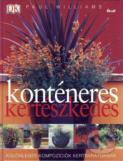 Kniha: Konténeres kertészkedés / Minizáhrady (Paul Williams). Ikar CZ, 2005 Kniha: Konténeres kertészkedés / Minizáhrady (Paul Williams). Ikar CZ, 2005