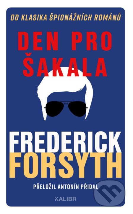 Kniha: Den pro Šakala (Frederick Forsyth). Kalibr, 2025 Kniha: Den pro Šakala (Frederick Forsyth). Kalibr, 2025