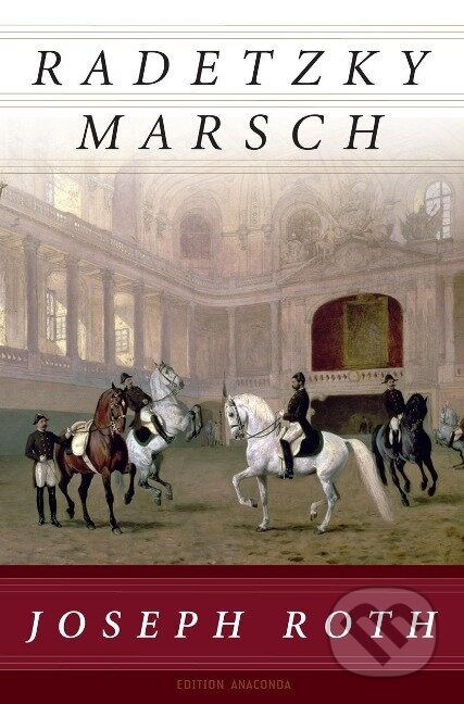 Kniha: Radetzkymarsch (Joseph Roth). Anaconda, 2012 Kniha: Radetzkymarsch (Joseph Roth). Anaconda, 2012