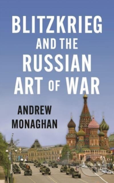 Kniha: Blitzkrieg and the Russian art of war (Andrew Monaghan). Manchester University Press, 2025 Kniha: Blitzkrieg and the Russian art of war (Andrew Monaghan). Manchester University Press, 2025
