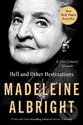 Kniha: Hell and Other Destinations : A 21st-Century Memoir (Madeleine Albrightová). HarperCollins Publishers, 2022 Kniha: Hell and Other Destinations : A 21st-Century Memoir (Madeleine Albrightová). HarperCollins Publishers, 2022