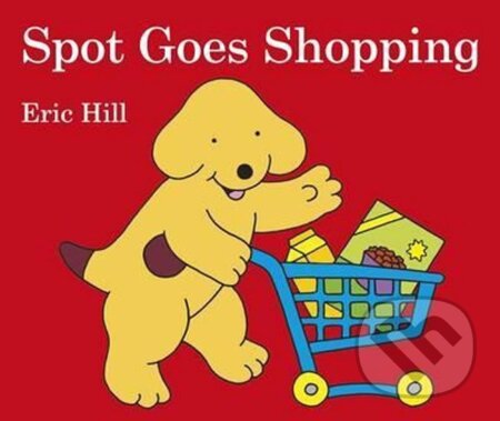 Kniha: Spot Goes Shopping (Eric Hill). Penguin Books, 2014 Kniha: Spot Goes Shopping (Eric Hill). Penguin Books, 2014