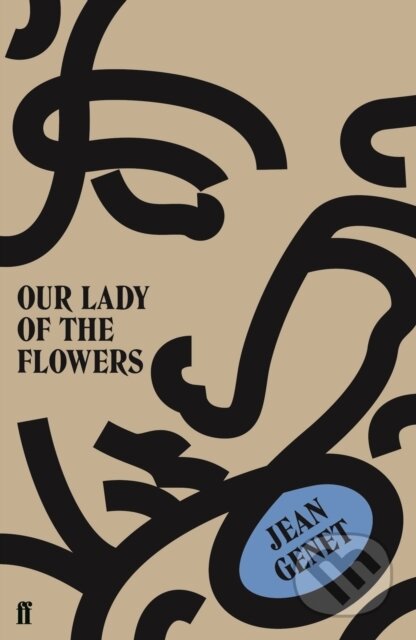 Kniha: Our Lady of the Flowers (M. Jean Genet). Faber and Faber, 2019 Kniha: Our Lady of the Flowers (M. Jean Genet). Faber and Faber, 2019