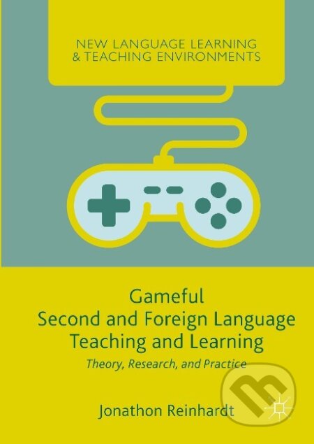 Kniha: Gameful Second and Foreign Language Teaching and Learning (Jonathon Reinhardt). Springer International Publishing, 2019 Kniha: Gameful Second and Foreign Language Teaching and Learning (Jonathon Reinhardt). Springer International Publishing, 2019