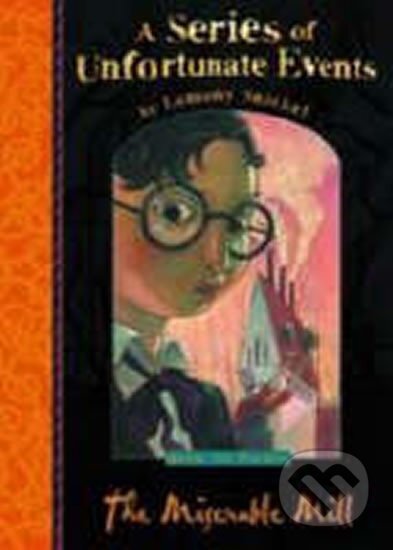 Kniha: The Miserable Mill (4) (Lemony Snicket). Egmont Books, 2006 Kniha: The Miserable Mill (4) (Lemony Snicket). Egmont Books, 2006