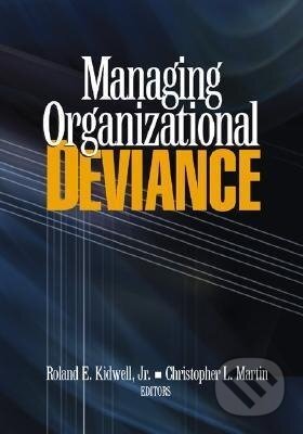 Kniha: Managing Organizational Deviance (Roland E. Kidwell). Sage Publications, 2004 Kniha: Managing Organizational Deviance (Roland E. Kidwell). Sage Publications, 2004