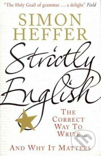 Kniha: Strictly English : The Correct Way to Write and Why It Matters (Simon Heffer). Cornerstone, 2012 Kniha: Strictly English : The Correct Way to Write and Why It Matters (Simon Heffer). Cornerstone, 2012