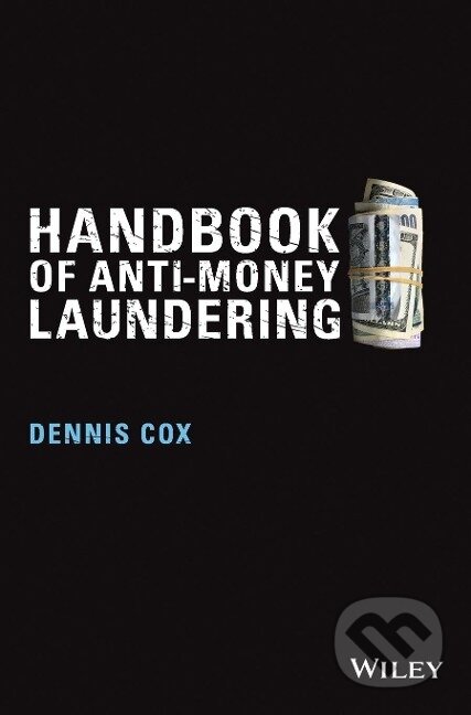 Kniha: Handbook of Anti Money Launder (Cox). John Wiley & Sons, 2014 Kniha: Handbook of Anti Money Launder (Cox). John Wiley & Sons, 2014