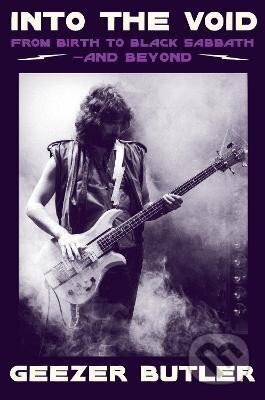 Kniha: Into the Void: From Birth to Black Sabbath - and Beyond (Geezer Butler). HarperCollins Publishers, 2023 Kniha: Into the Void: From Birth to Black Sabbath - and Beyond (Geezer Butler). HarperCollins Publishers, 2023