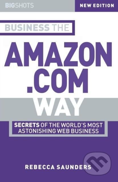 Kniha: Business the Amazon.com Way (Rebecca Saunders). John Wiley & Sons, 2002 Kniha: Business the Amazon.com Way (Rebecca Saunders). John Wiley & Sons, 2002