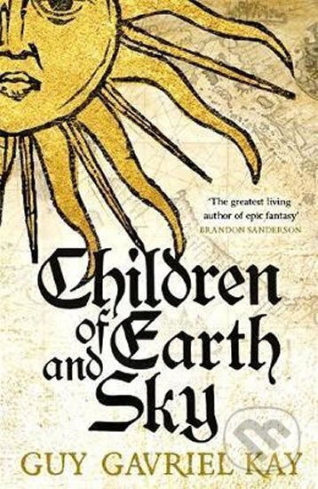 Kniha: Children Of Earth and Sky (Gavriel Guy Kay). Hodder and Stoughton, 2017 Kniha: Children Of Earth and Sky (Gavriel Guy Kay). Hodder and Stoughton, 2017