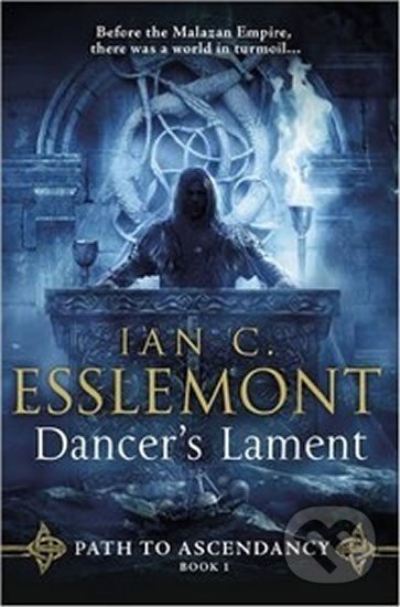 Kniha: Dancer´s Lament : Path to Ascendancy 1 (Cameron Ian Esslemont). Transworld, 2016 Kniha: Dancer´s Lament : Path to Ascendancy 1 (Cameron Ian Esslemont). Transworld, 2016