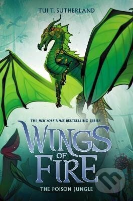 Kniha: The Poison Jungle (Wings of Fire 13) (T. Tui Sutherlandová). Scholastic, 2019 Kniha: The Poison Jungle (Wings of Fire 13) (T. Tui Sutherlandová). Scholastic, 2019