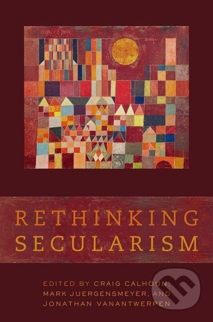 Kniha: Rethinking Secularism (Craig Calhoun). Oxford University Press, 2011 Kniha: Rethinking Secularism (Craig Calhoun). Oxford University Press, 2011