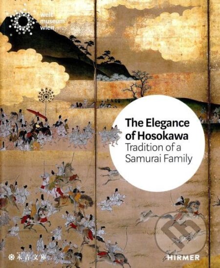 Kniha: The Elegance of the Hosokawa: Tradition of a Samurai Family (Bettina Zorn). Hirmer, 2019 Kniha: The Elegance of the Hosokawa: Tradition of a Samurai Family (Bettina Zorn). Hirmer, 2019