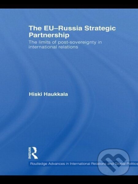 Kniha: The EU-Russia Strategic Partnership (Hiski Haukkala). Routledge, 2011 Kniha: The EU-Russia Strategic Partnership (Hiski Haukkala). Routledge, 2011