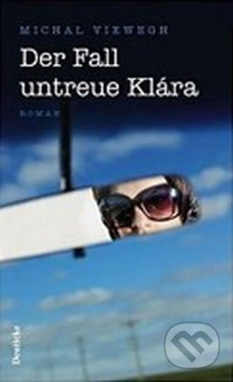 Kniha: Der Fall untreue Klára (Michal Viewegh). Zsolnay, 2007 Kniha: Der Fall untreue Klára (Michal Viewegh). Zsolnay, 2007