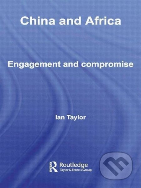 Kniha: China and Africa (Ian Taylor). Routledge, 2009 Kniha: China and Africa (Ian Taylor). Routledge, 2009