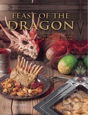 Kniha: Feast of the Dragon: The Unofficial House of the Dragon and Game of Thrones Cookbook (Tom Grimm). Titan Books, 2022 Kniha: Feast of the Dragon: The Unofficial House of the Dragon and Game of Thrones Cookbook (Tom Grimm). Titan Books, 2022