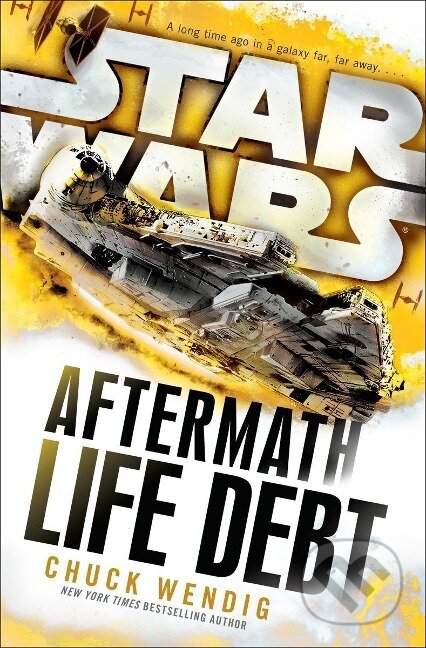 Kniha: Star Wars: Aftermath: Life Debt (Chuck Wendig). , 2017 Kniha: Star Wars: Aftermath: Life Debt (Chuck Wendig). , 2017