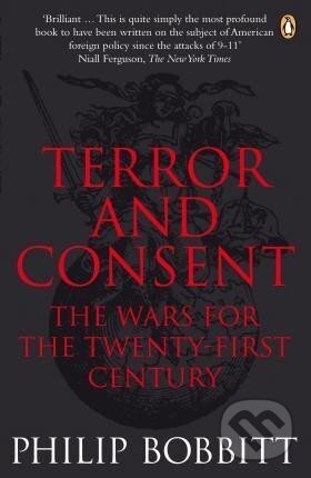 Kniha: Terror and Consent : The Wars for the Twenty-first Century (Philip Bobbitt). Penguin Books, 2009 Kniha: Terror and Consent : The Wars for the Twenty-first Century (Philip Bobbitt). Penguin Books, 2009