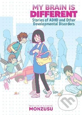 Kniha: My Brain is Different: Stories of ADHD and Other Developmental Disorders (Monnzusu). Seven Seas, 2022 Kniha: My Brain is Different: Stories of ADHD and Other Developmental Disorders (Monnzusu). Seven Seas, 2022