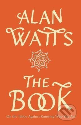 Kniha: The Book: On the Taboo Against Knowing Who You Are (Alan Watts). Random House, 1989 Kniha: The Book: On the Taboo Against Knowing Who You Are (Alan Watts). Random House, 1989