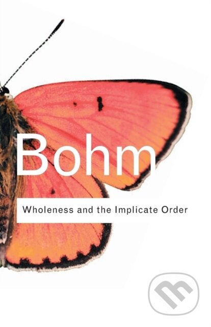 Kniha: Wholeness and the Implicate Order (David Bohm). Routledge, 2002 Kniha: Wholeness and the Implicate Order (David Bohm). Routledge, 2002