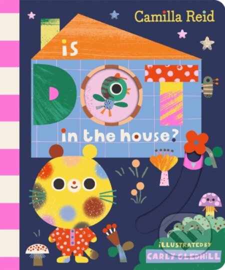 Kniha: Is Dot in the House? (Camilla Reid). Pan Macmillan, 2025 Kniha: Is Dot in the House? (Camilla Reid). Pan Macmillan, 2025