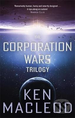 Kniha: The Corporation Wars Trilogy : Omnibus Edition (Ken MacLeod). Little, Brown Book Group, 2018 Kniha: The Corporation Wars Trilogy : Omnibus Edition (Ken MacLeod). Little, Brown Book Group, 2018