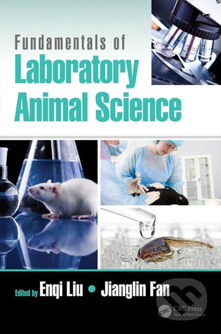 Kniha: Fundamentals of Laboratory Animal Science (Enqi Liu). Taylor and Francis, 2017 Kniha: Fundamentals of Laboratory Animal Science (Enqi Liu). Taylor and Francis, 2017