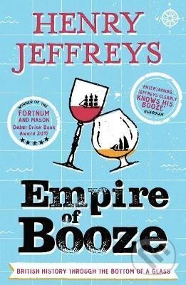 Kniha: Empire of Booze: British History Through the Bottom of a Glass (Henry Jeffreys). Unbound, 2018 Kniha: Empire of Booze: British History Through the Bottom of a Glass (Henry Jeffreys). Unbound, 2018