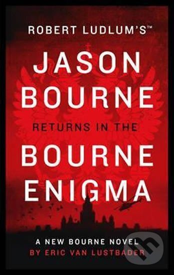 Kniha: Robert Ludlum´s (TM): The Bourne Enigma (Eric Lustbader Van a Robert Ludlum). Head of Zeus, 2016 Kniha: Robert Ludlum´s (TM): The Bourne Enigma (Eric Lustbader Van a Robert Ludlum). Head of Zeus, 2016