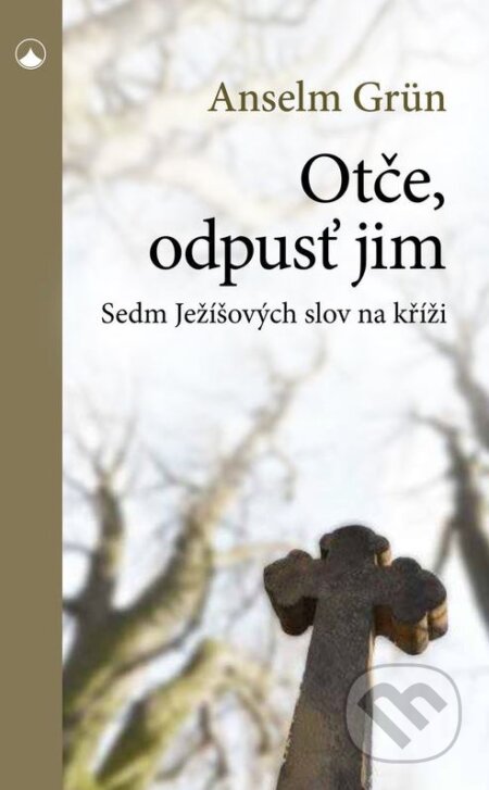 Kniha: Otče, odpusť jim (Anselm Grün). Karmelitánské nakladatelství, 2018 Kniha: Otče, odpusť jim (Anselm Grün). Karmelitánské nakladatelství, 2018