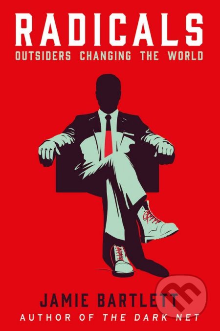 Kniha: Radicals (Jamie Bartlett). Windmill Books, 2018 Kniha: Radicals (Jamie Bartlett). Windmill Books, 2018