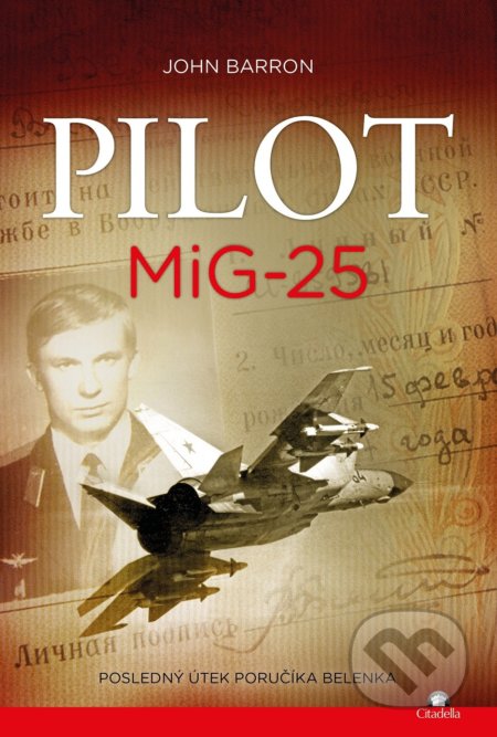 Kniha: Pilot MiG-25 (John Barron). Citadella, 2018 Kniha: Pilot MiG-25 (John Barron). Citadella, 2018