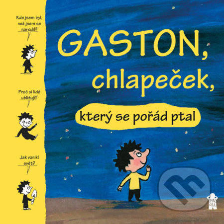 Kniha: Gaston, chlapeček, který se pořád ptal (Autorský kolektiv). Pikola, 2018 Kniha: Gaston, chlapeček, který se pořád ptal (Autorský kolektiv). Pikola, 2018
