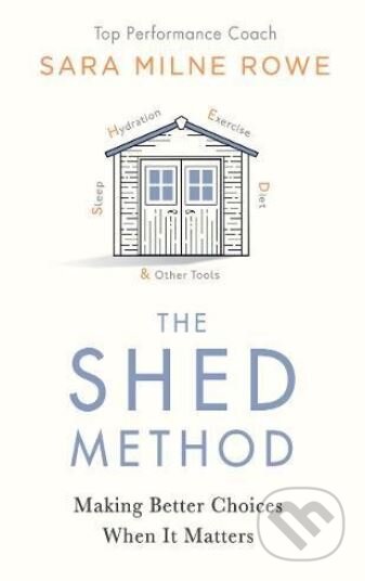 Kniha: The SHED Method (Sara Milne Rowe). Michael Joseph, 2018 Kniha: The SHED Method (Sara Milne Rowe). Michael Joseph, 2018