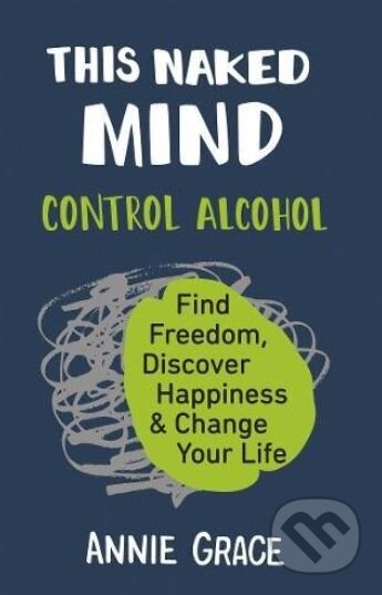 Kniha: This Naked Mind (Annie Grace). HarperCollins, 2018 Kniha: This Naked Mind (Annie Grace). HarperCollins, 2018