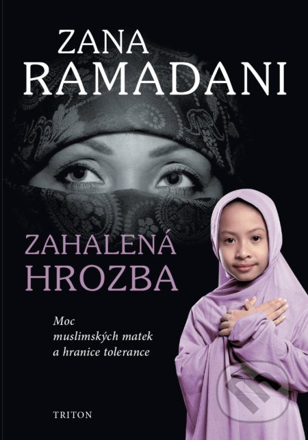 Kniha: Zahalená hrozba (Zana Ramadani). Triton, 2018 Kniha: Zahalená hrozba (Zana Ramadani). Triton, 2018